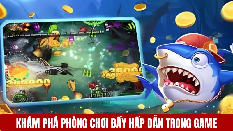 Khám phá phòng chơi đầy hấp dẫn trong game