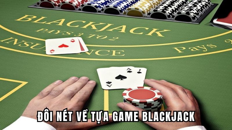 Đôi nét về tựa game blackjack