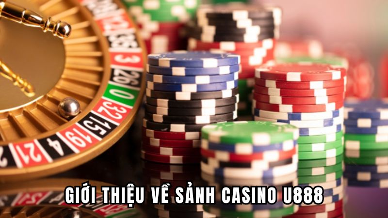 Giới thiệu về sảnh casino U888
