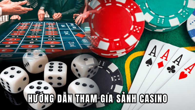 Hướng dẫn tham gia sảnh casino