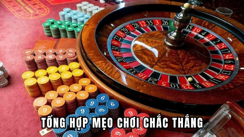 Tổng hợp mẹo chơi chắc thắng