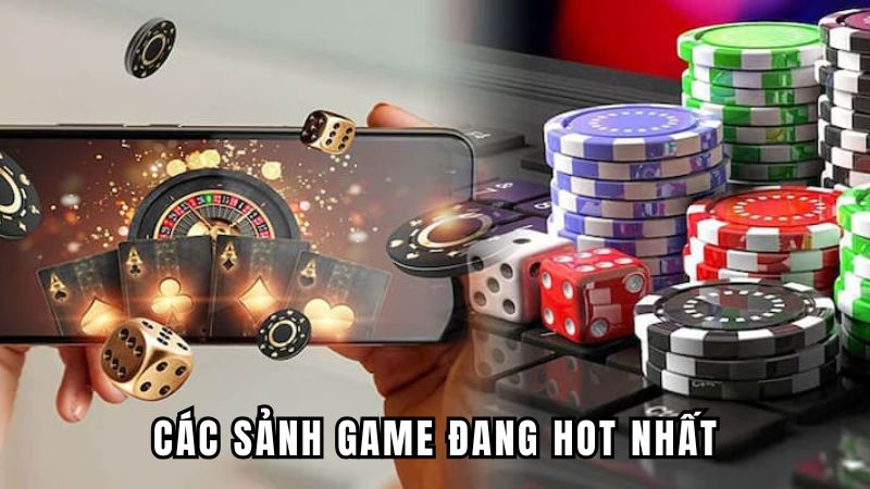 Các sảnh game đang hot nhất