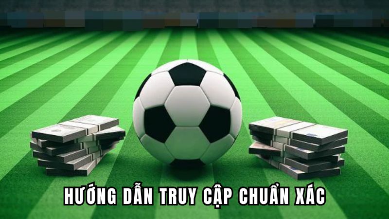 Hướng dẫn truy cập chuẩn xác